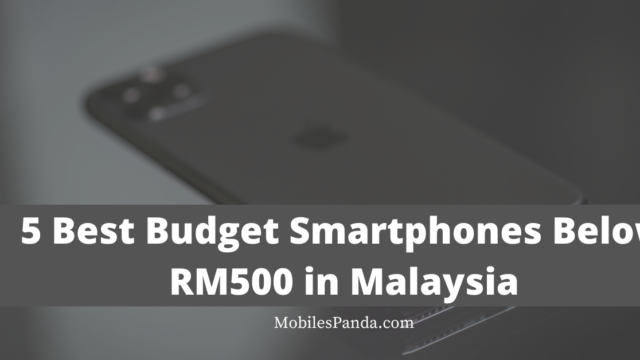 5 Best Budget Smartphones Below RM500 In Malaysia