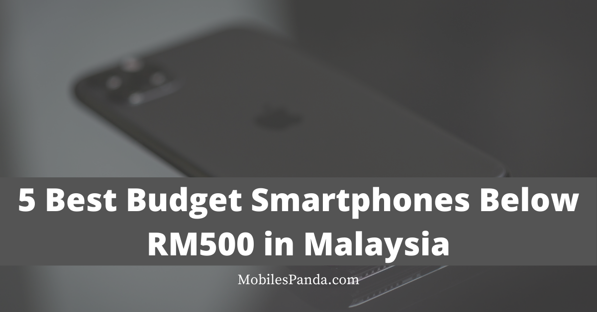 Best Budget Smartphones Below RM500 in Malaysia