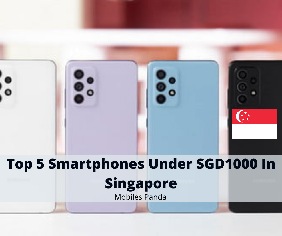 Top 5 Smartphones Under SGD1000 In Singapore Feature Image