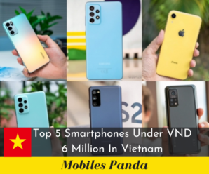 Top 5 Smartphones Under VND 6 Million In Vietnam